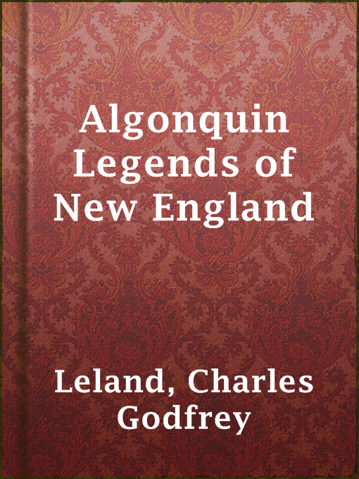 Title details for Algonquin Legends of New England by Charles Godfrey Leland - Wait list